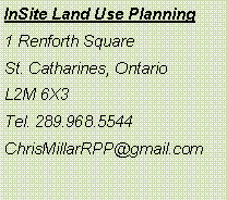 Text Box: InSite Land Use Planning1 Renforth SquareSt. Catharines, OntarioL2M 6X3Tel. 289.968.5544ChrisMillarRPP@gmail.com